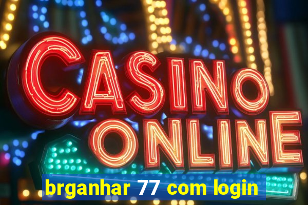 brganhar 77 com login